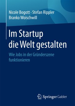 Im Startup die Welt gestalten (eBook, PDF) - Bogott, Nicole; Rippler, Stefan; Woischwill, Branko