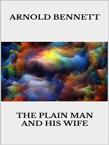 The Plain Man and His Wife (eBook, ePUB) - Bennett, Arnold