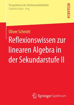 Reflexionswissen zur linearen Algebra in der Sekundarstufe II (eBook, PDF) - Schmitt, Oliver