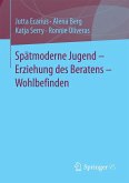 Spätmoderne Jugend - Erziehung des Beratens - Wohlbefinden (eBook, PDF)