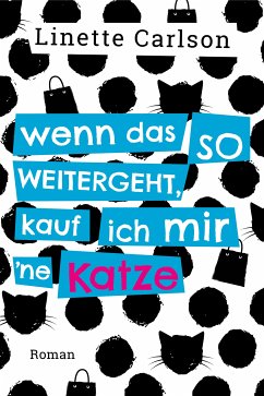 Wenn das so weitergeht, kauf ich mir 'ne Katze (eBook, ePUB) - Carlson, Linette