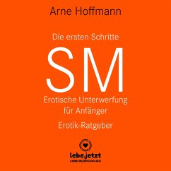 Die ersten Schritte SM - Erotische Unterwerfung für Anfänger / Erotischer Hörbuch Ratgeber (MP3-Download) - Hoffmann, Arne