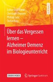 Über das Vergessen lernen - Alzheimer Demenz im Biologieunterricht (eBook, PDF)