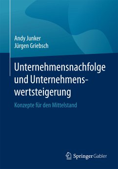 Unternehmensnachfolge und Unternehmenswertsteigerung (eBook, PDF) - Junker, Andy; Griebsch, Jürgen