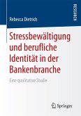 Stressbewältigung und berufliche Identität in der Bankenbranche (eBook, PDF) Stressbewältigung und berufliche Identität in der Bankenbranche (eBook, PDF)