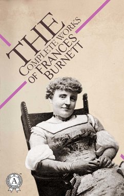 The Complete Works of Frances Burnett (eBook, ePUB) - Burnett, Frances