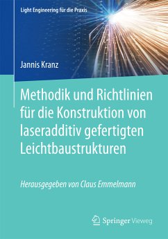 Methodik und Richtlinien für die Konstruktion von laseradditiv gefertigten Leichtbaustrukturen (eBook, PDF) - Kranz, Jannis