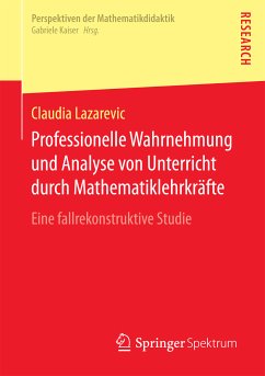 Professionelle Wahrnehmung und Analyse von Unterricht durch Mathematiklehrkräfte (eBook, PDF) - Lazarevic, Claudia