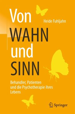 Von WAHN und SINN - Behandler, Patienten und die Psychotherapie ihres Lebens (eBook, PDF) - Fuhljahn, Heide