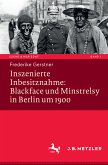 Inszenierte Inbesitznahme: Blackface und Minstrelsy in Berlin um 1900 (eBook, PDF)
