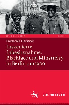 Inszenierte Inbesitznahme: Blackface und Minstrelsy in Berlin um 1900 (eBook, PDF) - Gerstner, Frederike