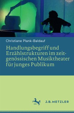 Handlungsbegriff und Erzählstrukturen im zeitgenössischen Musiktheater für junges Publikum (eBook, PDF) - Plank-Baldauf, Christiane