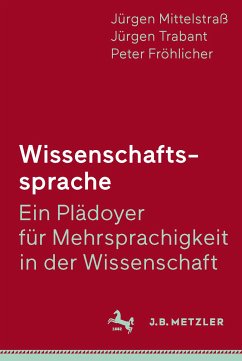 Wissenschaftssprache - Ein Plädoyer für Mehrsprachigkeit in der Wissenschaft (eBook, PDF) - Mittelstraß, Jürgen; Trabant, Jürgen; Fröhlicher, Peter