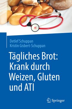 Tägliches Brot: Krank durch Weizen, Gluten und ATI (eBook, PDF) - Schuppan, Detlef; Gisbert-Schuppan, Kristin