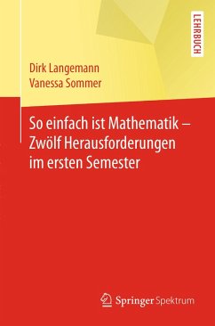 So einfach ist Mathematik - Zwölf Herausforderungen im ersten Semester (eBook, PDF) - Langemann, Dirk; Sommer, Vanessa