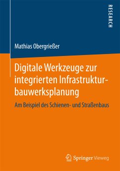 Digitale Werkzeuge zur integrierten Infrastrukturbauwerksplanung (eBook, PDF) - Obergrießer, Mathias