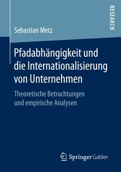Pfadabhängigkeit und die Internationalisierung von Unternehmen (eBook, PDF) - Metz, Sebastian