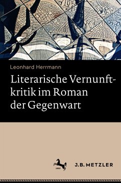 Literarische Vernunftkritik im Roman der Gegenwart (eBook, PDF) - Herrmann, Leonhard