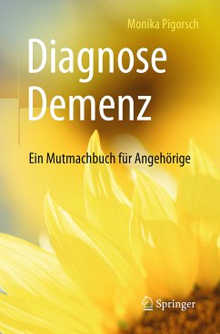 Diagnose Demenz: Ein Mutmachbuch für Angehörige (eBook, PDF) - Pigorsch, Monika