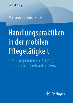 Handlungspraktiken in der mobilen Pflegetätigkeit (eBook, PDF) - Bogensberger, Martina