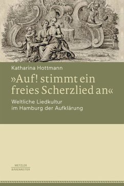Cover »Auf! stimmt ein freies Scherzlied an«. Weltliche Liedkultur im Hamburg der Aufklärung (eBook, PDF)