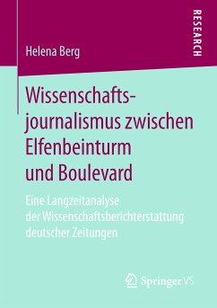 Wissenschaftsjournalismus zwischen Elfenbeinturm und Boulevard (eBook, PDF) - Berg, Helena