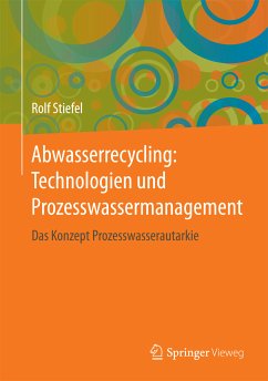 Abwasserrecycling: Technologien und Prozesswassermanagement (eBook, PDF) - Stiefel, Rolf