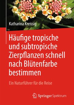 Häufige tropische und subtropische Zierpflanzen schnell nach Blütenfarbe bestimmen (eBook, PDF) - Kreissig, Katharina