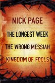 Nick Page: The Longest Week, The Wrong Messiah, Kingdom of Fools (eBook, ePUB) Nick Page: The Longest Week, The Wrong Messiah, Kingdom of Fools (eBook, ePUB)