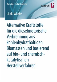 Alternative Kraftstoffe für die dieselmotorische Verbrennung aus kohlenhydrathaltigen Biomassen und basierend auf bio- und chemisch-katalytischen Herstellverfahren (eBook, PDF) - Witzke, Linda