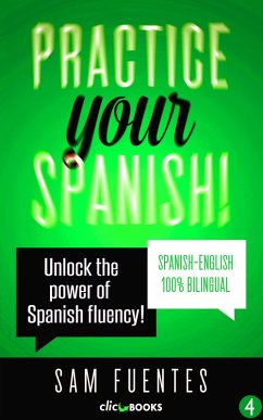 Practice Your Spanish! #4: Unlock the Power of Spanish Fluency (Reading and translation practice for people learning Spanish; Bilingual version, Spanish-English, #4) (eBook, ePUB) - Fuentes, Sam