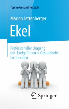 Ekel - Professioneller Umgang mit Ekelgefühlen in Gesundheitsfachberufen (eBook, PDF) - Jettenberger, Marion