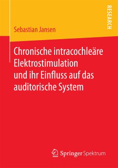 Chronische intracochleäre Elektrostimulation und ihr Einfluss auf das auditorische System (eBook, PDF) - Jansen, Sebastian