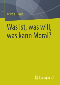 Was ist, was will, was kann Moral? (eBook, PDF) - Hurna, Myron