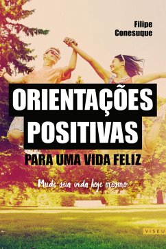 Orientações positivas para uma vida feliz (eBook, ePUB) - Conesuque, Filipe