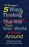 5 Ways of Thinking to Turn Your Writing World Around: Simple Ways of Bringing Your Work to Better Writing (eBook, ePUB)