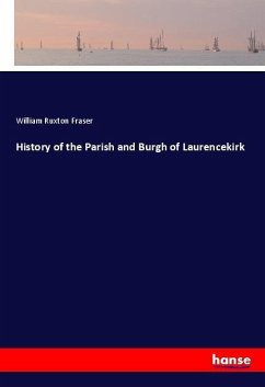 History of the Parish and Burgh of Laurencekirk - Fraser, William Ruxton
