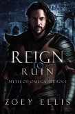 Reign To Ruin (Myth of Omega: Reign, #1) (eBook, ePUB)