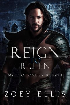 Reign To Ruin (Myth of Omega: Reign, #1) (eBook, ePUB) - Ellis, Zoey
