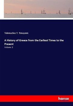 A History of Greece from the Earliest Times to the Present - Timayenis, Telemachus T.