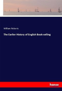 The Earlier History of English Book-selling - Roberts, William