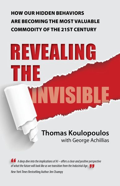Revealing the Invisible: How Our Hidden Behaviors Are Becoming the Most Valuable Commodity of the 21st Century (eBook, ePUB) Revealing the Invisible: How Our Hidden Behaviors Are Becoming the Most Valuable Commodity of the 21st Century (eBook, ePUB)