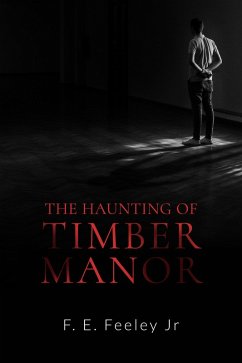 The Haunting of Timber Manor (Memoirs of the Human Wraiths, #1) (eBook, ePUB) - F. E. Feeley Jr.
