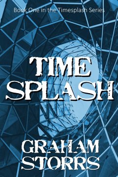 Timesplash: Book 1 of the Timesplash Series (eBook, ePUB) - Storrs, Graham