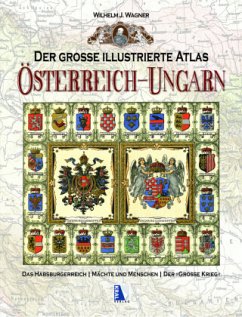 Der große illustrierte Atlas Österreich-Ungarn - Wagner, Wilhelm J.