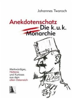 Anekdotenschatz - Die k. u. k. Monarchie - Twaroch, Johannes