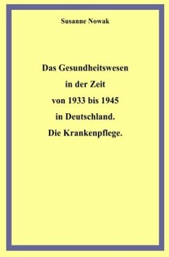Cover Das Gesundheitswesen in der Zeit von 1933 bis 1945 in Deutschland. Die Krankenpflege