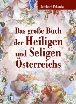 Das große Buch der Heiligen und Seligen Österreichs - Pohanka, Reinhard