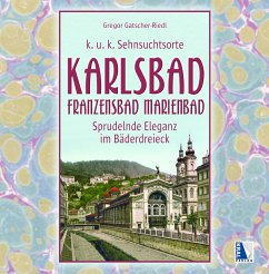 K.u.k. Sehnsuchtsorte Karlsbad - Franzensbad - Marienbad - Gatscher-Riedl, Gregor