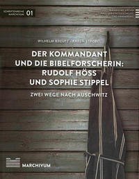 Der Kommandant und die Bibelforscherin: Rudolf Höß und Sophie Stippel - Kreutz, Wilhelm; Strobel, Karen